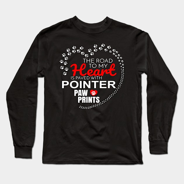 The Road To My Heart Is Paved With Pointer Paw Prints - Gift For POINTER Dog Lover Long Sleeve T-Shirt by HarrietsDogGifts